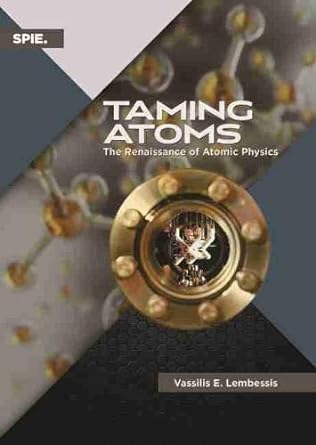 taming atoms the renaissance of atomic physics 106th edition lembessis ,vassilis e 151063519x, 978-1510635197