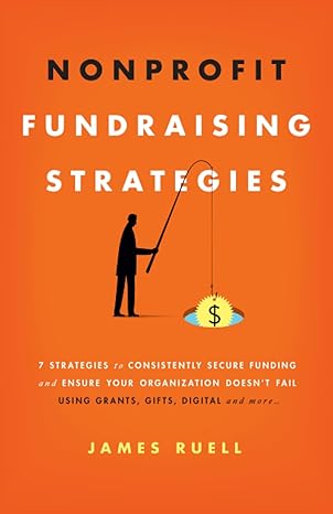 nonprofit fundraising strategies 7 strategies to consistently secure funding and ensure your organization