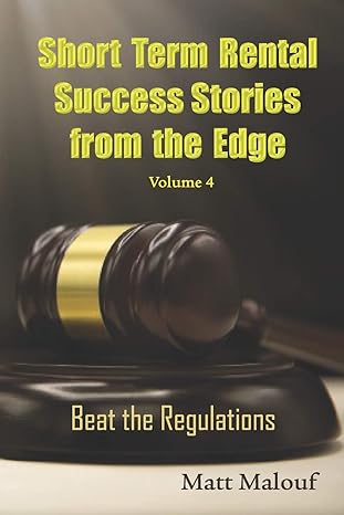 short term rental success stories from the edge vol 4 beat the regualtions 1st edition matt malouf