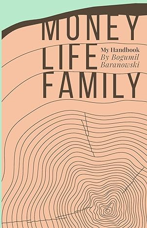 money life family my handbook my complete collection of principles on investing finding work and life balance