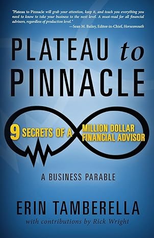 plateau to pinnacle 9 secrets of a million dollar financial advisor 1st edition erin tamberella 1634132661,