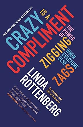 crazy is a compliment the power of zigging when everyone else zags 1st edition linda rottenberg 0670923788,
