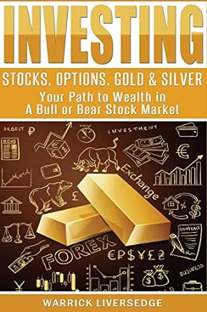 investing stocks options gold and silver your path to wealth in a bull or bear stock market 1st edition