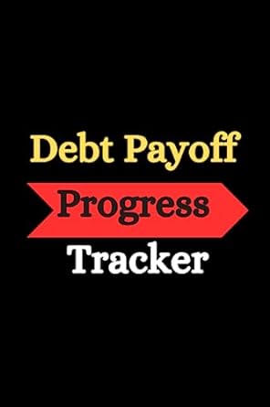 debt payoff progress tracker a comprehensive guide to eliminating debt and securing a stable financial future