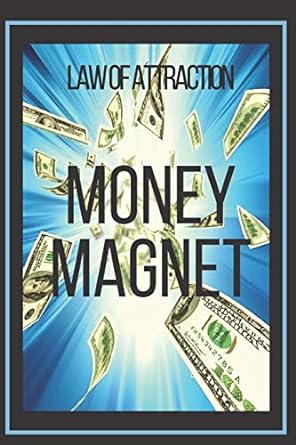 money magnet law of attraction the power of the law of attraction to make you rich 1st edition mentes libres