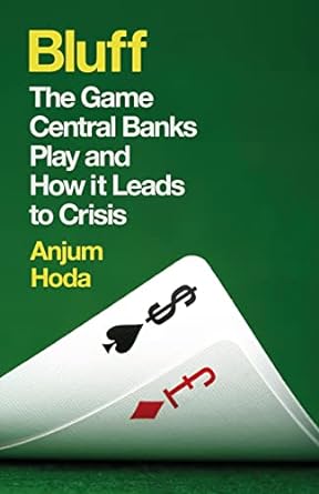 bluff the game central banks play and how it leads to crisis 1st edition anjum hoda 1780748132, 978-1780748139