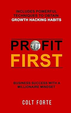 profit first business success with a millionaire mindset includes powerful techniques to obtain growth
