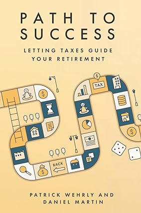 path to success letting taxes guide your retirement 1st edition patrick wehrly ,daniel martin 979-8358196070