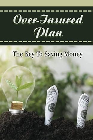 over insured plan the key to saving money 1st edition dahlia philipson 979-8838113801