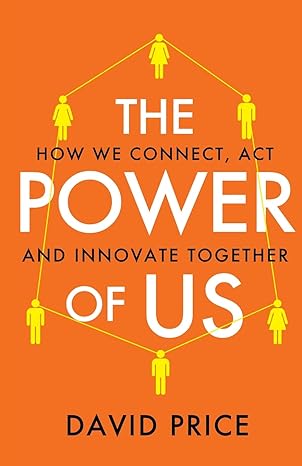 the power of us how we connect act and innovate together 1st edition david price 1800191197, 978-1800191198