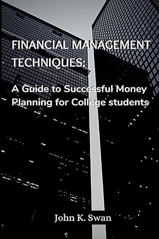 financial management techmiques a guide to successful money planning for college students 1st edition john k.