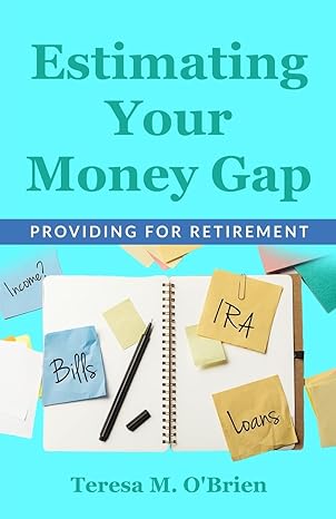 estimating your money gap providing for retirement 1st edition teresa m obrien 1737943263, 978-1737943266