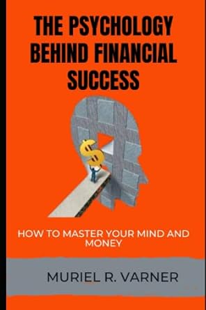 the psychology behind financial success how to master your mind and money financial success books for men