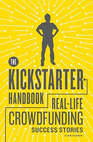 the kickstarter handbook real life crowdfunding success stories 1st edition don steinberg 1594746087,