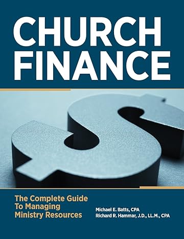 church finance the complete guide to managing ministry resources 1st edition michael e. batts ,richard r.