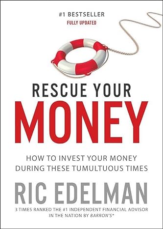 rescue your money how to invest your money during these tumultuous times reissue edition ric edelman