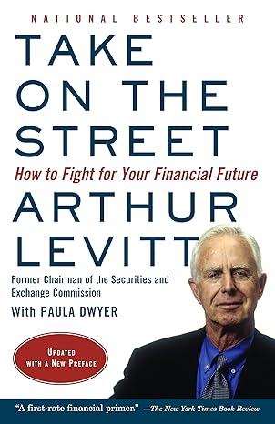 take on the street how to fight for your financial future 1st edition arthur levitt 0375714022, 978-0375714023