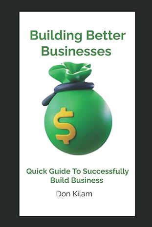 building better businesses quick guide to successfully build business credit 1st edition don kilam