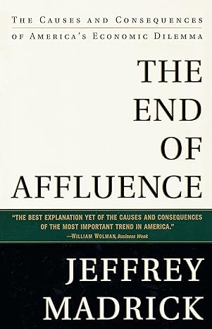 the end of affluence the causes and consequences of america s economic dilemma 1st paperback edition jeff