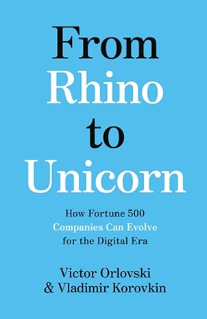 from rhino to unicorn how fortune 500 companies can evolve for the digital era 1st edition victor orlovski