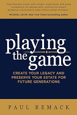 playing the game create your legacy and preserve your estate for future generations 1st edition paul remack