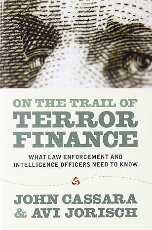 on the trail of terror finance what law enforcement and intelligence officials need to know 1st edition john
