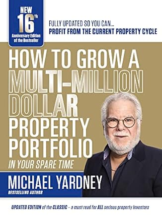 how to grow a multi million dollar property portfolio in your spare time 16th edition michael yardney