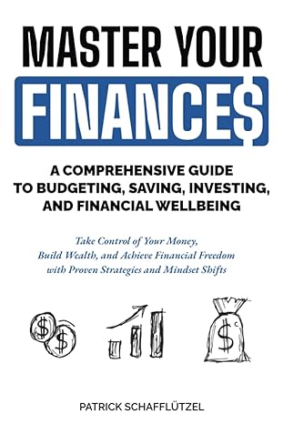 master your finances a comprehensive guide to budgeting saving investing and financial wellbeing take control