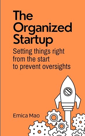 the organized startup set things right from the start to prevent oversights 1st edition emica mao
