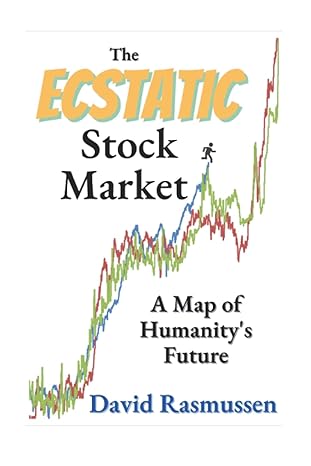the ecstatic stock market a discerning look amid an amazing time 1st edition david rasmussen 1737251523,
