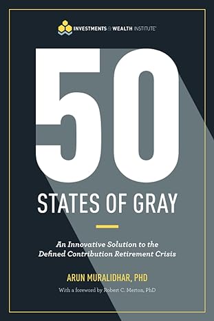 50 states of gray an innovative solution to the defined contribution retirement crisis 1st edition arun