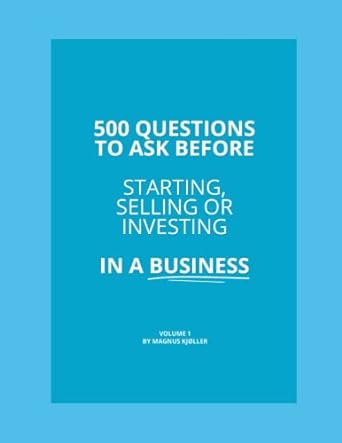 500 questions to ask before starting selling or investing in a business makes sure you have thought of