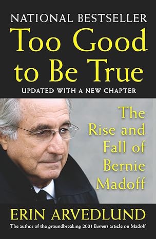 too good to be true the rise and fall of bernie madoff updated with a new chapter 1st edition erin arvedlund