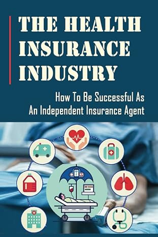 the health insurance industry how to be successful as an independent insurance agent 1st edition gustavo wenk