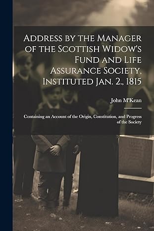 address by the manager of the scottish widow s fund and life assurance society instituted jan 2 1815
