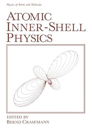 atomic inner shell physics 1st edition bernd crasemann 146129472x, 978-1461294726