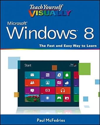 teach yourself visually microsoft windows 8 the fast and easy way to learn 1st edition paul mcfedries