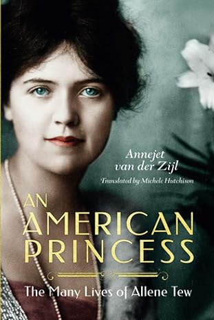 an american princess the many lives of allene tew 1st edition annejet van der zijl ,michele hutchison