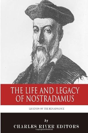 legends of the renaissance the life and legacy of nostradamus 1st edition charles river editors 1494244810,