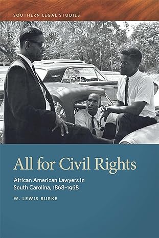 all for civil rights african american lawyers in south carolina 1868 1968 1st edition w lewis burke