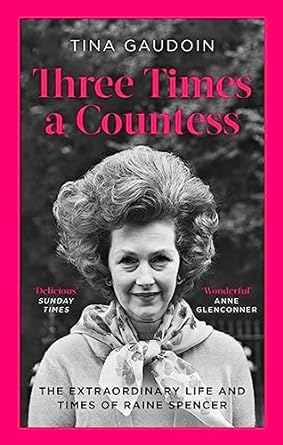 three times a countess the extraordinary life and times of raine spencer 1st edition tina gaudoin 0349134839,