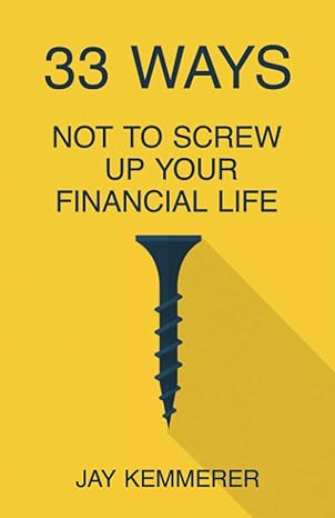 33 ways not to screw up your financial life 1st edition jay kemmerer 1955750165, 978-1955750165