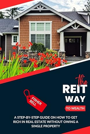 the reit way to wealth a step by step guide on how to get rich in real estate without owing a single property