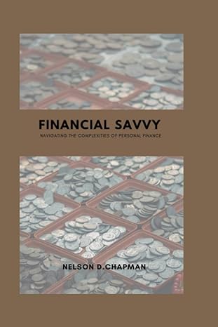 financial savvy navigating the complexities of personal finance 1st edition nelson d. chapman 979-8852221728