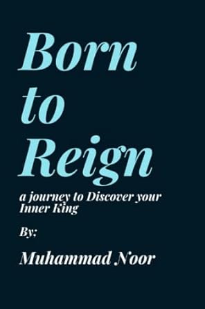 born to reign a journey to discover your inner king 1st edition muhammad noor 979-8376435151