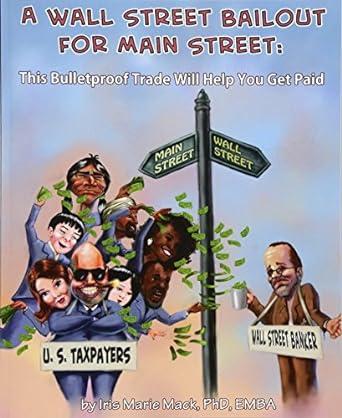 a wall street bailout for main street this bulletproof trade will help you get paid 1st edition dr. iris