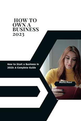 how to own a business 2023 how to start a business in 2023 a complete guide 1st edition marles pearl
