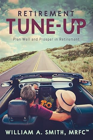retirement tune up plan well and prosper in retirement 1st edition william a. smith 979-8605878575