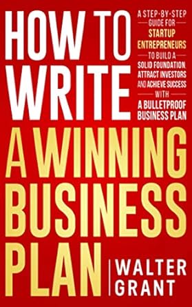 how to write a winning business plan a step by step guide for startup entrepreneurs to build a solid