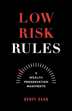 low risk rules a wealth preservation manifesto 1st edition geoff saab 1774581744, 978-1774581742